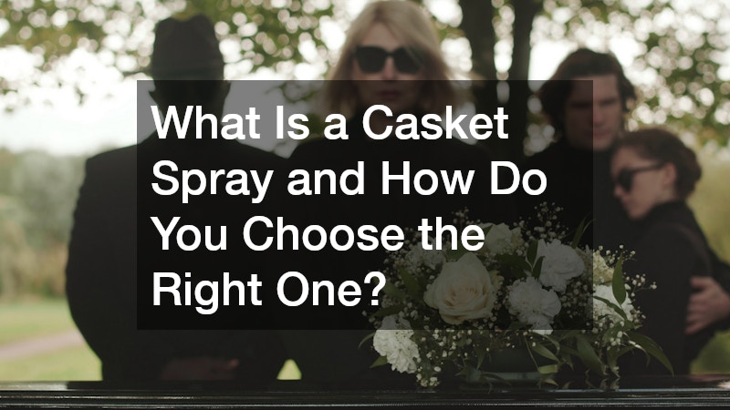 What Is a Casket Spray and How Do You Choose the Right One?