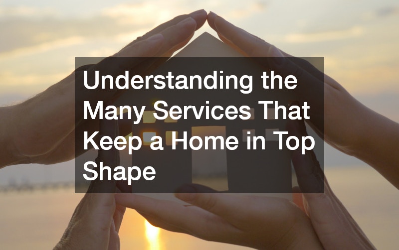 Understanding the Many Services That Keep a Home in Top Shape